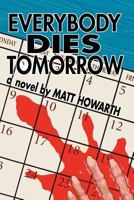Everybody Dies Tomorrow 0692743472 Book Cover