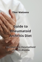 Guide to Rheumatoid Arthritis Diet: This explains rheumathoid arthritis disease 9991443274 Book Cover