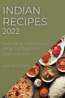 Indian Recipes 2022: Flavorful Indian Recipes from the Tradition, Quick and Easy 1804509124 Book Cover