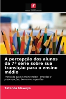 A percepção dos alunos da 7ª série sobre sua transição para o ensino médio: Transição para o ensino médio - emoções e preocupações, bem como sugestões 6204079689 Book Cover