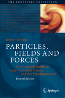 Particles, Fields and Forces: A Conceptual Guide to Quantum Field Theory and the Standard Model (The Frontiers Collection) 3030128776 Book Cover