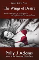 The Wings of Desire: all eight Knee-tremblers and Indulgence stories in one volume 1481198327 Book Cover