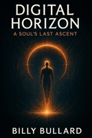 Digital Horizon: A Soul’s Last Ascent B0F8BTK6P1 Book Cover