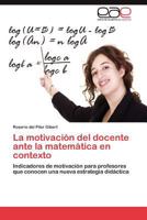 La motivación del docente ante la matemática en contexto: Indicadores de motivación para profesores que conocen una nueva estrategia didáctica 365901835X Book Cover