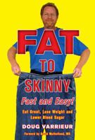FAT TO SKINNY Fast and Easy!: Eat Great, Lose Weight, and Lower Blood Sugar Without Exercise 1402771339 Book Cover