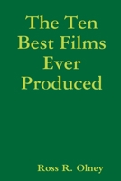 The Ten Best Films Ever Produced 0359725457 Book Cover