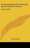 De Antonio Marini Et De Bohemiae Ratione Politica Eo Oratore: Thesim (1878) 1167460731 Book Cover