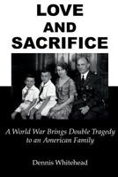 Love and Sacrifice: A World War Brings Double Tragedy to an American Family 0986348880 Book Cover