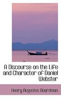 A discourse on the life and character of Daniel Webster. 1240006888 Book Cover