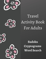 Travel Activity Book For Adults: 3-In-1: Sudoku, Word Search, Cryptograms, Brain Games, Brain Teasers, Variety Puzzles, 152 Large Print Puzzles, Plane ... Active Volcanoes, Large Print 8,5x11 in Matte B0851M13MQ Book Cover