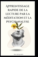 Apprentissage rapide de la lecture par la méditation et la psychanalyse B0F77SG8PD Book Cover
