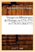Voyages En Diffa(c)Rens Pays de L'Europe, En 1774, 1775 Et 1776 [V1] (A0/00d.1777) 2012778453 Book Cover