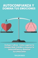 Autoconfianza y Domina Tus Emociones - Incluye 2 Partes - C�mo superar la inseguridad, timidez y mejorar la autoconfianza. y dominar tus emociones. 1801442924 Book Cover