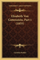 Elisabeth Von Guttenstein, Part 1 (1835) 1160088292 Book Cover