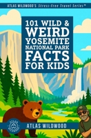 101 Wild & Weird Yosemite National Park Facts for Kids: Moonbows, Giant Sequoias & Vanishing Waterfalls—All True! B0H6QJL752 Book Cover