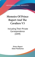 Memoirs Of Prince Rupert And The Cavaliers V3: Including Their Private Correspondence 1164954075 Book Cover