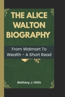 THE ALICE WALTON BIOGRAPHY: From Walmart to wealth - A short read B0F4N7MVV5 Book Cover