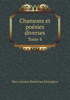 Chansons Et Poésies Diverses, Vol. 4: Chansons Inédites 2329358008 Book Cover