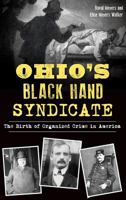 Ohio's Black Hand Syndicate: The Birth of Organized Crime in America 1467139769 Book Cover