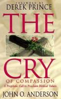 The Cry of Compassion: A Prophetic Call to Proclaim Biblical Values 0882706810 Book Cover