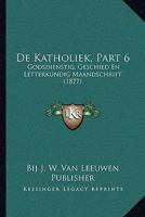 De Katholiek, Part 6: Godsdienstig, Geschied En Letterkundig Maandschrift (1877) 1167661958 Book Cover