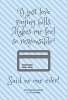 "I just love paying bills, Makes me feel so responsible" Said no one ever!: Monthly Budget Workbook Planner: Expense Finance Budget By A Year Monthly Weekly & Daily Bill 1674649606 Book Cover