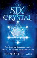 The Six-Crystal: The Quest of Remembering our Soul’s Calling and Mission on Earth 1956108130 Book Cover