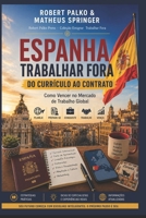 ESPANHA TRABALHAR FORA DO CURRÍCULO AO CONTRATO: Estratégias práticas, passo a passo, para encontrar emprego, validar sua carreira e prosperar ... qualquer país do mundo (Portuguese Edition) B0H9ZK88XQ Book Cover