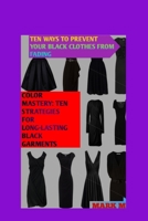 TEN WAYS TO PREVENT YOUR BLACK CLOTHES FROM FADING: COLOR MASTERY: TEN STRATEGIES FOR LONG-LASTING BLACK GARMENTS B0CV64ZRF8 Book Cover