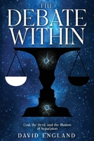The Debate Within: God, the Devil, and the Illusion of Separation B0FF4JD648 Book Cover