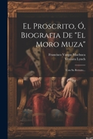 El Proscrito, Ó, Biografia De "el Moro Muza": Con Su Retrato... 1021833355 Book Cover