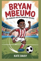 Bryan Mbeumo: The fearless soccer champion for kids B0FR2CZWQF Book Cover