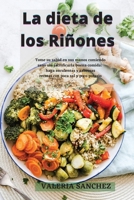 La Dieta de Los Ri�ones (Renal Diet): Tome su salud en sus manos comiendo sano sin sacrificar la buena comida: haga suculentas y sabrosas recetas con poca sal y poco potasio 1802236198 Book Cover