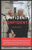 Confident? Confident. 2WordStory: Self-Discovery and life transforming tool for understanding and explaining life before and after finding a relationship with Jeus Christ. B0F1KVW3L2 Book Cover
