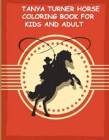 TANYA TURNER HORSE COLORING BOOK FOR KIDS AND ADULT: Horse Coloring Book: Horse Coloring Pages for Kids (Horse Coloring Book for Kids Ages 4-8 9-12) and adult B08N1BM71R Book Cover