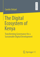 The Digital Ecosystem of Kenya: Transforming Governance for a Sustainable Digital Development 3658455527 Book Cover