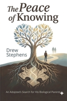 The Peace of Knowing: An adoptee's search for his birth parents B0GQLKCZBN Book Cover