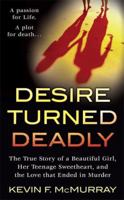 Desire Turned Deadly: The True Story of a Beautiful Girl, Her Teenage Sweetheart, and the Love that Ended in Murder 0312941706 Book Cover