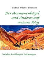 Der Anemonenhügel und Anderes auf meinem Weg: Gedichte, Erzählungen, Zeichnungen 3837081443 Book Cover