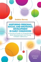 Nurturing Personal, Social and Emotional Development in Early Childhood: A Practical Guide to Understanding Brain Development and Young Children's Behaviour 1785922238 Book Cover