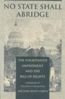 No State Shall Abridge: The Fourteenth Amendment and the Bill of Rights 082231035X Book Cover