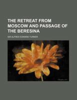 The Retreat from Moscow and Passage of the Beresina 1346961441 Book Cover