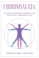 Fibromyalgia: A Guide to Understanding and Managing Fibromyalgia 1959018337 Book Cover
