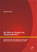 Die NVA Im Spiegel Der Staatssicherheit: Nonkonformitat, Verweigerung, Protest Und Widerstand in Den Streitkraften Der Ddr 384289628X Book Cover