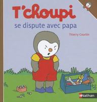 T'choupi Se Dispute Avec Papa (T'choupi l'ami des petits) 2092022369 Book Cover