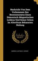 Nachricht Von Dem Vorkommen Des Besessenseyns Eines D�monisch-Magnetischen Leidens Und Seiner Schon Im Alterthum Bekannten Heilung 0270743782 Book Cover