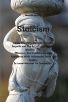 Stoicism: Apply Stoicism, Critical Thinking, Empath and The Art of Happiness in Modern Life. Wisdom, Self Confidence and Resilience With Philosophy From The Greats. Extreme Mindset for Leadership 1801677336 Book Cover