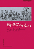 Narrenworte Spricht Der Narr: Sprichworter in Erasmus' Lob Der Torheit 3796546846 Book Cover