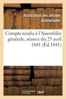 Compte-Rendu À l'Assemblée Générale, Séance Du 25 Avril 1841 2014475261 Book Cover