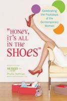 Honey, It's All in the Shoes: Celebrating the Footsteps of the Contemporary Woman 0757307574 Book Cover